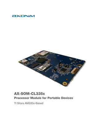 AX-SOM-CL335x
Processor Module for Portable Devices
TI Sitara AM335x-Based
 