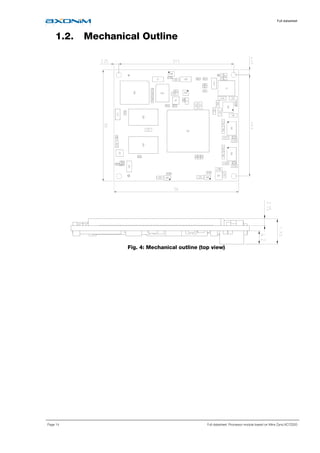 Full datasheet
Page 14 Full datasheet: Processor module based on Xilinx Zynq XC7Z020
1.2. Mechanical Outline
Fig. 4: Mechanical outline (top view)
 