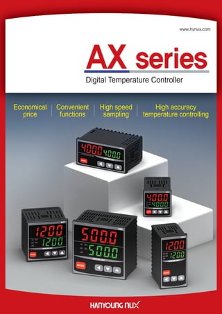 Digital Temperature Controller
Convenient
functions
Economical
price
High speed
sampling
High accuracy
temperature controlling
www.hynux.com
 