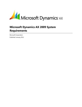 Microsoft Dynamics AX 2009 System
Requirements
Microsoft Corporation
Published: January 2012
 