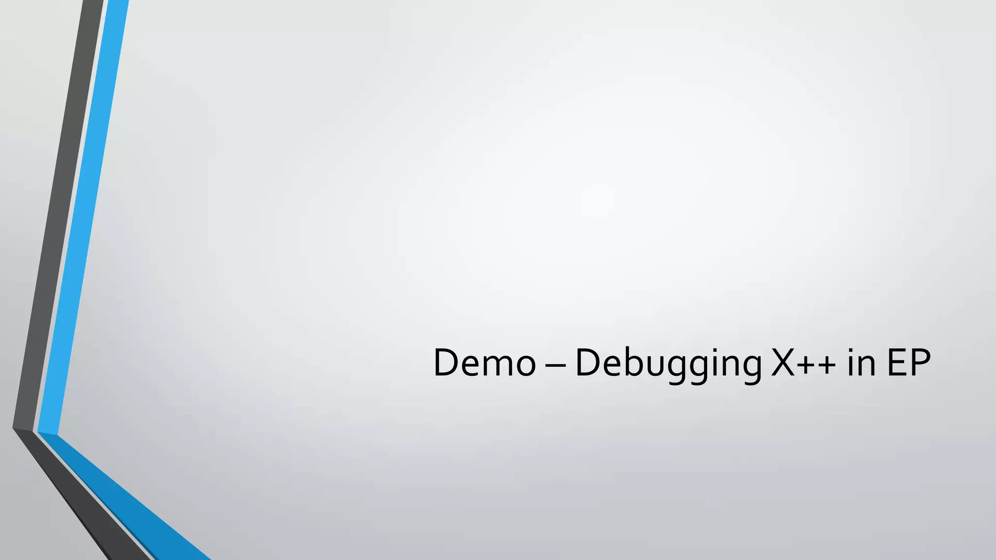 Demo – Debugging X++ in EP
 