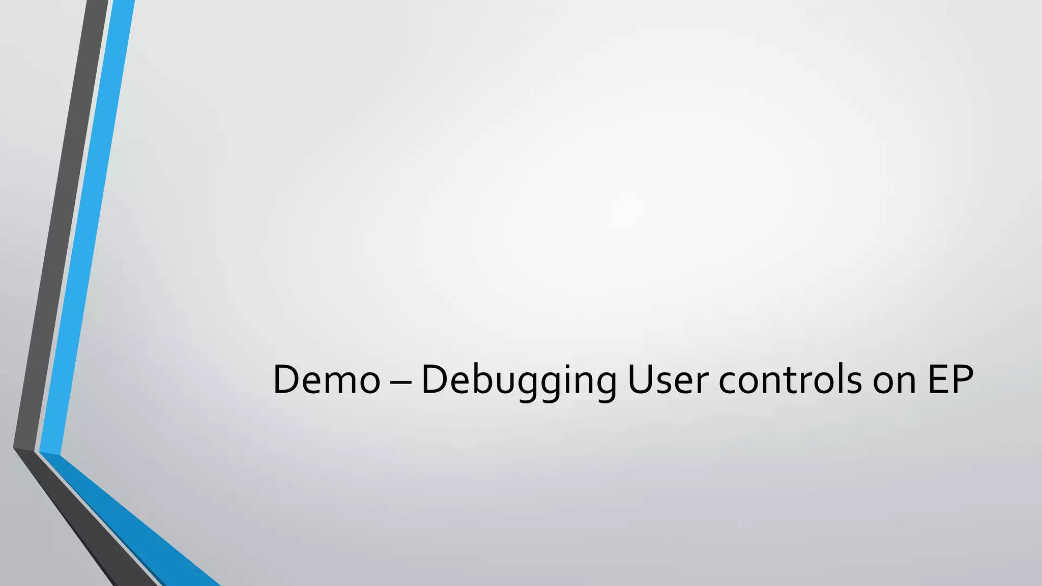 Demo – Debugging User controls on EP
 