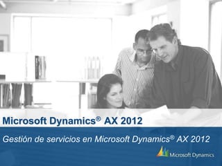 Microsoft Dynamics® AX 2012
Gestión de servicios en Microsoft Dynamics® AX 2012
 