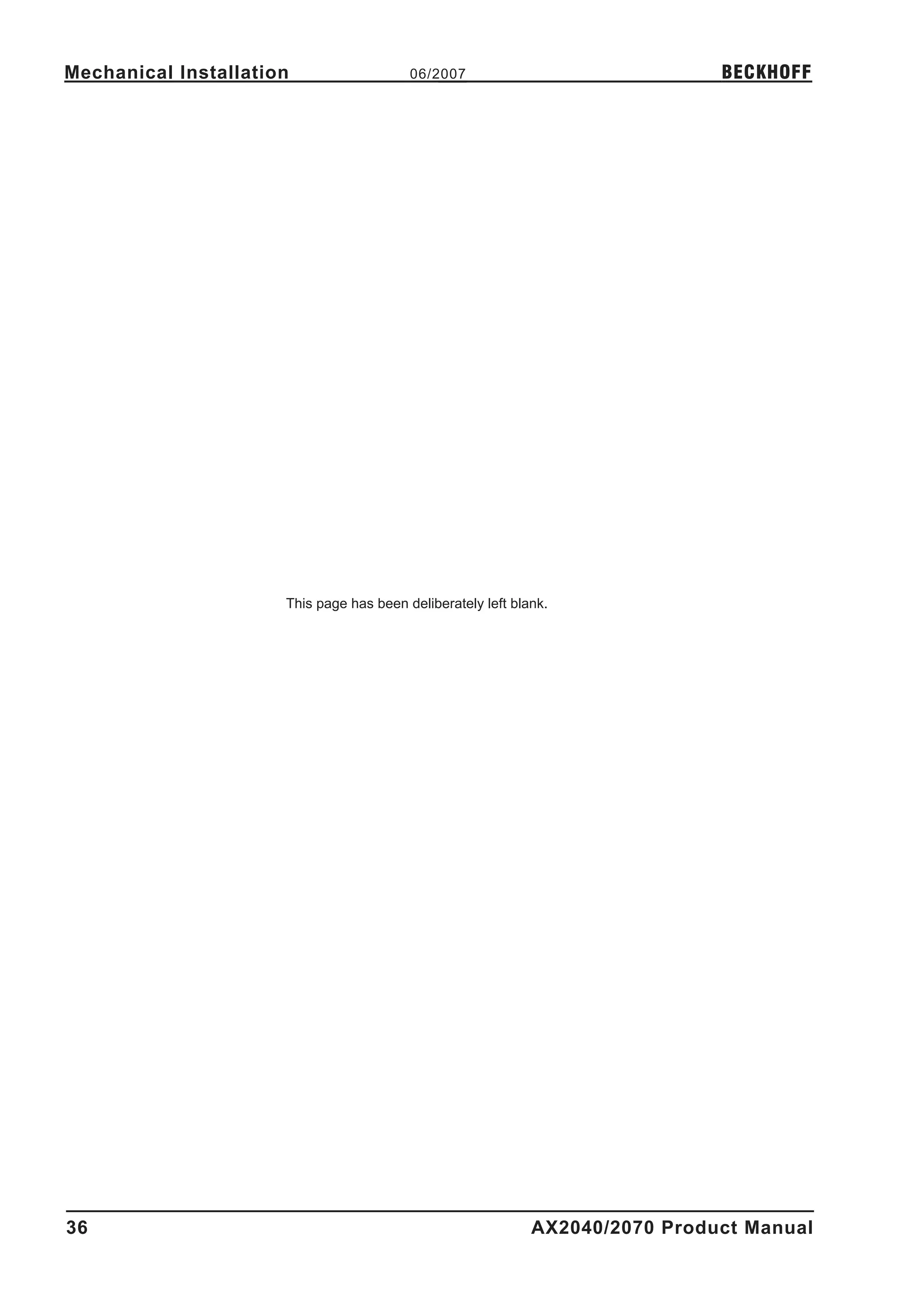 Mechanical Installation                   06/2007                              BECKHOFF




                      This page has been deliberately left blank.




36                                                            AX2040/2070 Product Manual
 