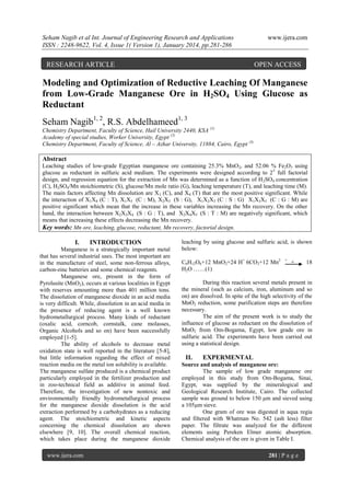 Seham Nagib et al Int. Journal of Engineering Research and Applications
ISSN : 2248-9622, Vol. 4, Issue 1( Version 1), January 2014, pp.281-286

RESEARCH ARTICLE

www.ijera.com

OPEN ACCESS

Modeling and Optimization of Reductive Leaching Of Manganese
from Low-Grade Manganese Ore in H2SO4 Using Glucose as
Reductant
Seham Nagib1, 2, R.S. Abdelhameed1, 3
Chemistry Department, Faculty of Science, Hail University 2440, KSA (1)
Academy of special studies, Worker University, Egypt (2)
Chemistry Department, Faculty of Science, Al – Azhar University, 11884, Cairo, Egypt (3)

Abstract
Leaching studies of low-grade Egyptian manganese ore containing 25.3% MnO2, and 52.06 % Fe2O3 using
glucose as reductant in sulfuric acid medium. The experiments were designed according to 2 5 full factorial
design, and regression equation for the extraction of Mn was determined as a function of H 2SO4 concentration
(C), H2SO4/Mn stoichiometric (S), glucose/Mn mole ratio (G), leaching temperature (T), and leaching time (M).
The main factors affecting Mn dissolution are X1 (C), and X4 (T) that are the most positive significant. While
the interaction of X1X4 (C : T), X1X5 (C : M), X2X3 (S : G), X1X2X3 (C : S : G) X1X3X5 (C : G : M) are
positive significant which mean that the increase in these variables increasing the Mn recovery. On the other
hand, the interaction between X2X3X4 (S : G : T), and X2X4X5 (S : T : M) are negatively significant, which
means that increasing these effects decreasing the Mn recovery.
Key words: Mn ore, leaching, glucose, reductant, Mn recovery, factorial design.

I.

INTRODUCTION

Manganese is a strategically important metal
that has several industrial uses. The most important are
in the manufacture of steel, some non-ferrous alloys,
carbon-zinc batteries and some chemical reagents.
Manganese ore, present in the form of
Pyrolusite (MnO2), occurs at various localities in Egypt
with reserves amounting more than 401 million tons.
The dissolution of manganese dioxide in an acid media
is very difficult. While, dissolution in an acid media in
the presence of reducing agent is a well known
hydrometallurgical process. Many kinds of reductant
(oxalic acid, corncob, cornstalk, cane molasses,
Organic Alcohols and so on) have been successfully
employed [1-5].
The ability of alcohols to decrease metal
oxidation state is well reported in the literature [5-8],
but little information regarding the effect of mixed
reaction media on the metal ion solubility is available.
The manganese sulfate produced is a chemical product
particularly employed in the fertilizer production and
in zoo-technical field as additive in animal feed.
Therefore, the investigation of new nontoxic and
environmentally friendly hydrometallurgical process
for the manganese dioxide dissolution is the acid
extraction performed by a carbohydrates as a reducing
agent. The stoichiometric and kinetic aspects
concerning the chemical dissolution are shown
elsewhere [9, 10]. The overall chemical reaction,
which takes place during the manganese dioxide
www.ijera.com

leaching by using glucose and sulfuric acid, is shown
below:
C6H12O6+12 MnO2+24 H+ 6CO2+12 Mn2
H2O ……(1)

+

+

18

During this reaction several metals present in
the mineral (such as calcium, iron, aluminum and so
on) are dissolved. In spite of the high selectivity of the
MnO2 reduction, some purification steps are therefore
necessary.
The aim of the present work is to study the
influence of glucose as reductant on the dissolution of
MnO2 from Om-Bogama, Egypt, low grade ore in
sulfuric acid. The experiments have been carried out
using a statistical design.

II.

EXPERMENTAL

Source and analysis of manganese ore:
The sample of low grade manganese ore
employed in this study from Om-Bogama, Sinai,
Egypt, was supplied by the mineralogical and
Geological Research Institute, Cairo. The collected
sample was ground to below 150 μm and sieved using
a 105μm sieve.
One gram of ore was digested in aqua regia
and filtered with Whatman No. 542 (ash less) filter
paper. The filtrate was analyzed for the different
elements using Pereken Elmer atomic absorption.
Chemical analysis of the ore is given in Table I.
281 | P a g e

 