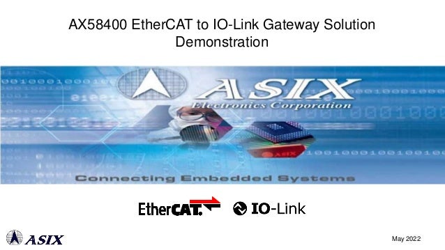 AX58400 EtherCAT to IO-Link Gateway Solution
Demonstration
May 2022
 