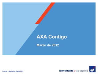 Internet – Marketing Digital 2012
AXA Contigo
Marzo de 2012
 