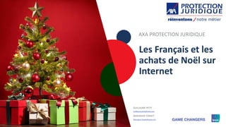1111111111
Les Français et les
achats de Noël sur
Internet
GUILLAUME PETIT
Guillaume.petit@Ipsos.com
BERENGERE FORGET
Berengere.forget@Ipsos.com
AXA PROTECTION JURIDIQUE
©Ipsos. All rights reserved. Contains Ipsos' Confidential and Proprietary information
and may not be disclosed or reproduced without the prior written consent of Ipsos.
 