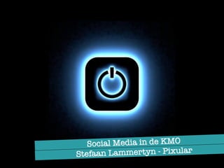 Stefaan Lammertyn - Pixular
Social Media in de KMO
 