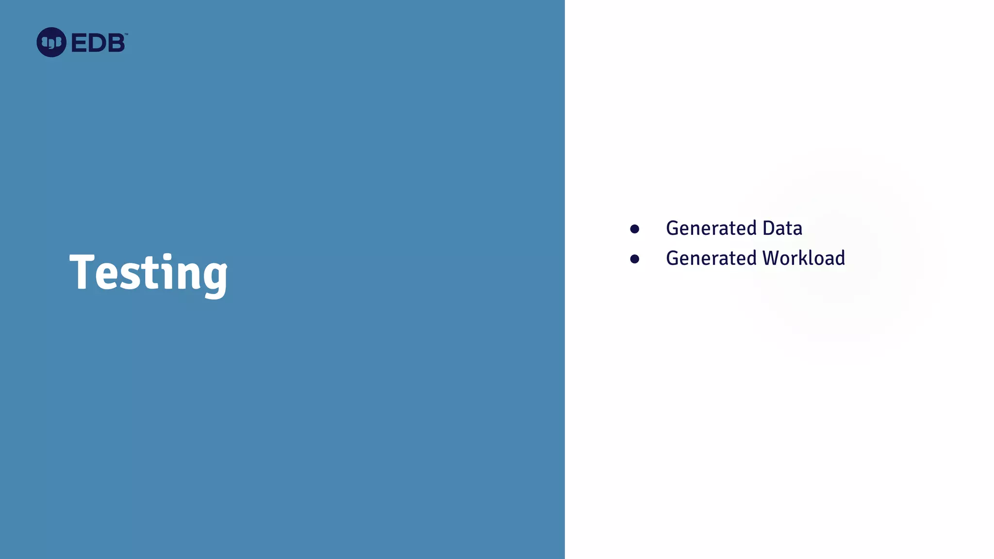 Testing
● Generated Data
● Generated Workload
 