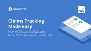 Claims Tracking
Made Easy
How AXA Used OutSystems
to Build Its Insurance Portal Fast
 