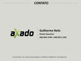 CONTATO
Guilherme Reitz
Diretor Executivo
(48) 3047.4704 | (48) 9971.1105
Rua Emílio Blum, 131 | Hantei Corporate Buiding | Cj. 409 Bloco B | 88020-010 | Florianópolis (SC)
 