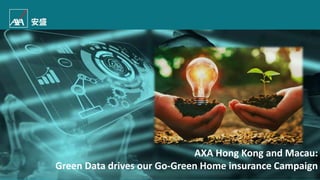 1
Public
AXA Hong Kong and Macau:
Green Data drives our Go-Green Home insurance Campaign
Public
 