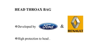 HEAD THROAX BAG
Developed by &
High protection to head .
 