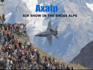 AIR SHOW IN THE SWISS ALPS
 