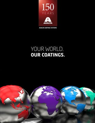 AXALTA COATING SYSTEMS
YOUR WORLD.
OUR COATINGS.
 