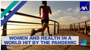 WOMEN AND HEALTH IN A
WORLD HIT BY THE PANDEMIC
Ipsos Public Affairs
October 2020
 