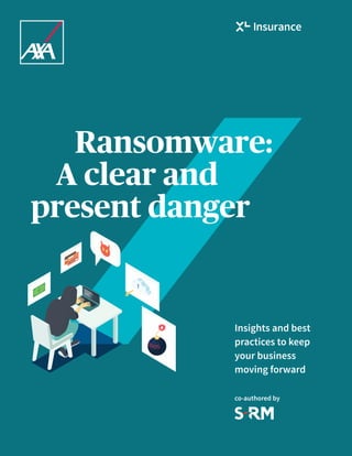 Ransomware:
A clear and
present danger
Insights and best
practices to keep
your business
moving forward
co-authored by
 