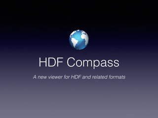 HDF Compass
A new viewer for HDF and related formats
 
