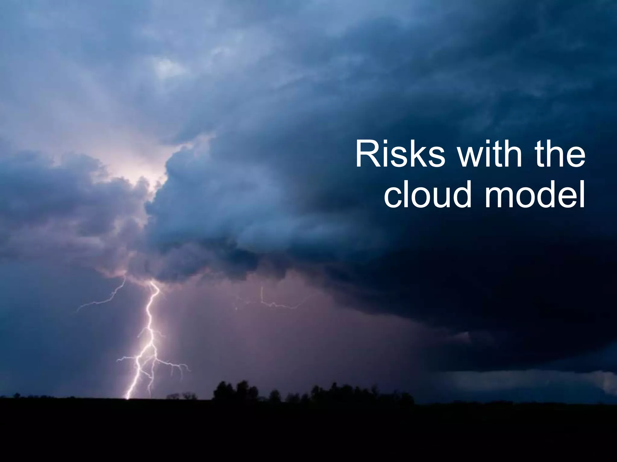 Risks with the
 cloud model
 