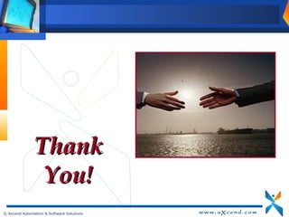 Thank
                You!
© Axcend Automation & Software Solutions
 