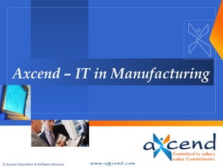 Axcend – IT in Manufacturing




© Axcend Automation & Software Solutions
 