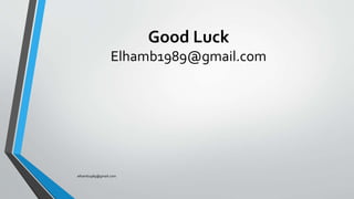 Good Luck
Elhamb1989@gmail.com
elhamb1989@gmail.com
 
