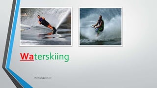 Waterskiing
elhamb1989@gmail.com
 