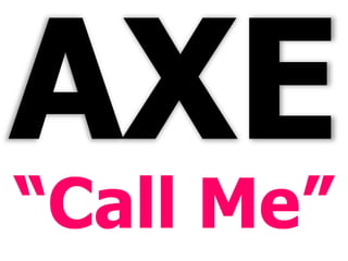 AXE “Call Me”  