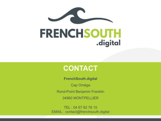 CONTACT
FrenchSouth.digital
Cap Oméga
Rond-Point Benjamin Franklin
34960 MONTPELLIER
TEL : 04 67 82 76 15
EMAIL : contact@frenchsouth.digital
 
