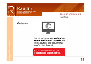 Les non-utilisateurs
                                       Hypothèses


                         •Equipement
Analyses des résultats
 