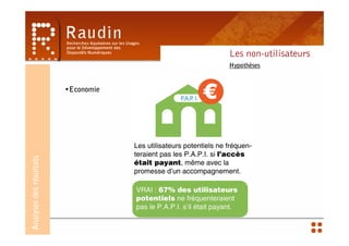 Les non-utilisateurs
                                     Hypothèses


                         •Economie
Analyses des résultats
 