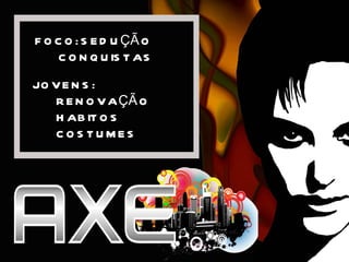 FOCO: SEDUÇÃO  CONQUISTAS JOVENS:  RENOVAÇÃO HABITOS COSTUMES 