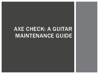 AXE CHECK: A GUITAR
MAINTENANCE GUIDE

 