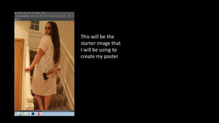 This will be the
starter image that
I will be using to
create my poster
 