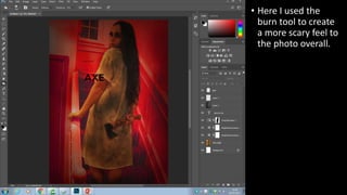 • Here I used the
burn tool to create
a more scary feel to
the photo overall.
 