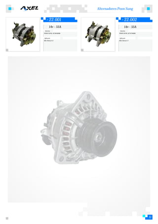Alternadores Poon Sung


        22.001                              22.002
        14v - 55A                           14v - 55A
 Substitui:                          Substitui:
POON SUNG: K74018300                POON SUNG: K71F18300


Aplicação:                          Aplicação:
KIA: Besta 2.2                      KIA: Besta 2.7




                                                           11
 