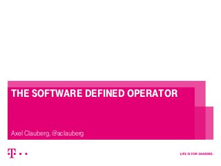 The software defined operator
Axel Clauberg, @aclauberg
 