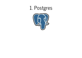 1. Postgres

 