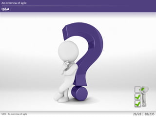 Q&A
An overview of agile
M01 - An overview of agile 26/28 | 38/235
 