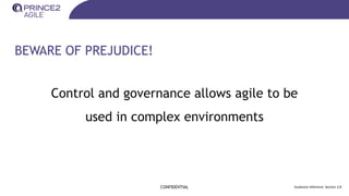 BEWARE OF PREJUDICE!
CONFIDENTIAL Guidance reference: Section 3.8
Control and governance allows agile to be
used in complex environments
 