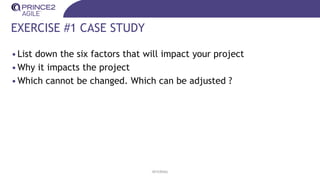 EXERCISE #1 CASE STUDY
•List down the six factors that will impact your project
•Why it impacts the project
•Which cannot be changed. Which can be adjusted ?
INTERNAL
 
