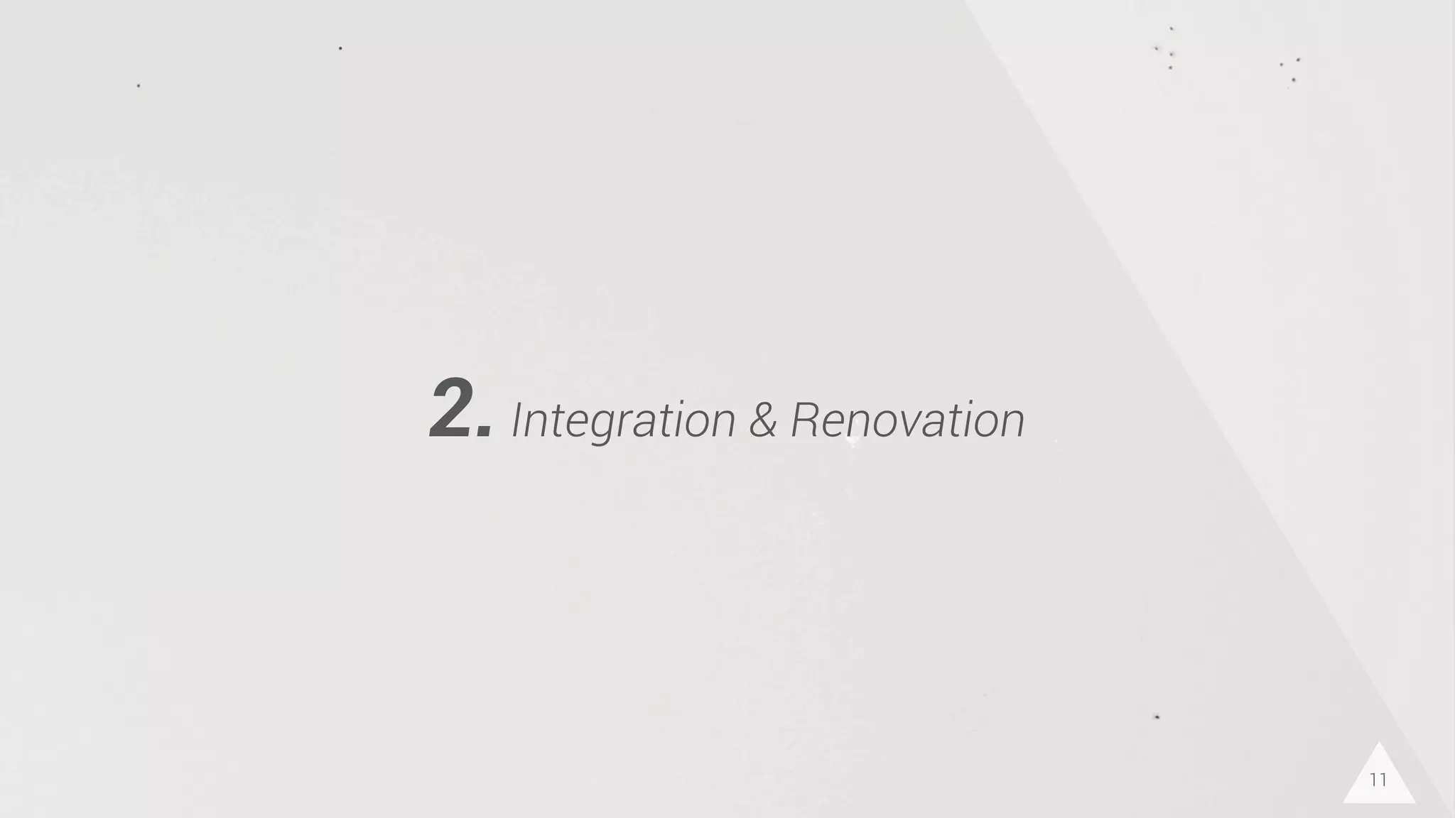 11
2.Integration & Renovation
 