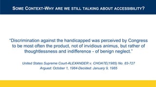 SOME CONTEXT-WHY ARE WE STILL TALKING ABOUT ACCESSIBILITY?
“Discrimination against the handicapped was perceived by Congre...