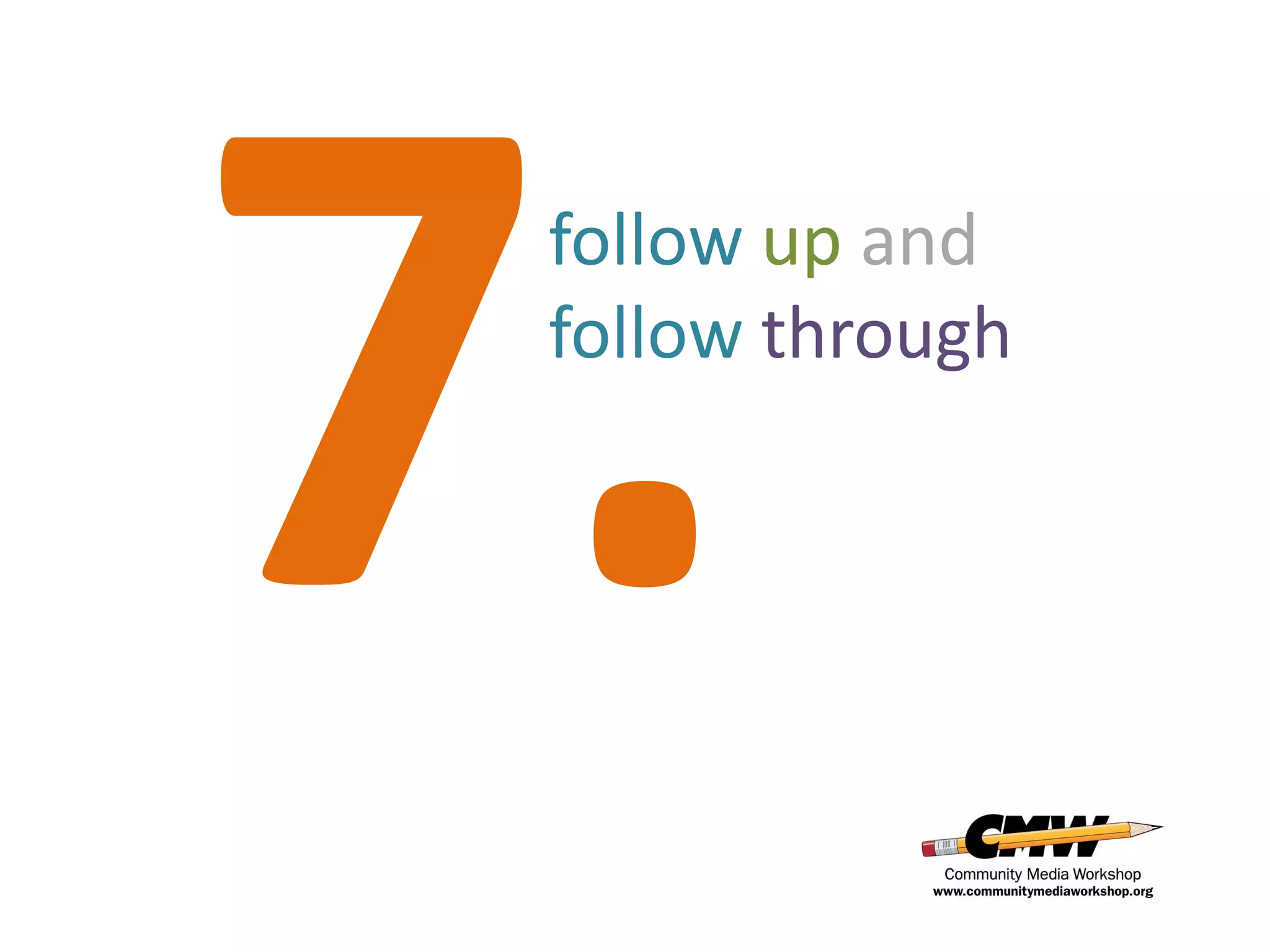 follow up and
follow through
 