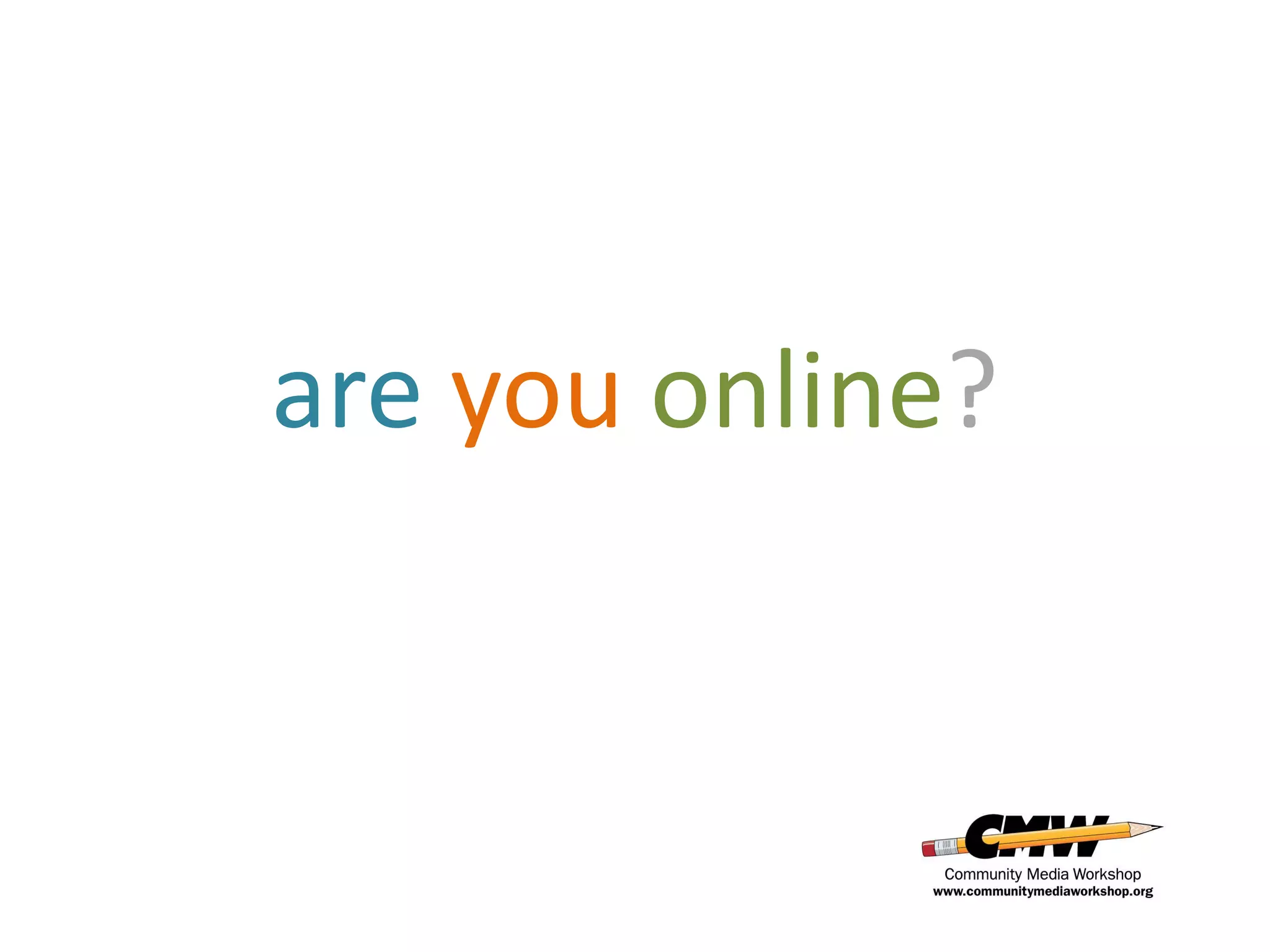 are you online?
 
