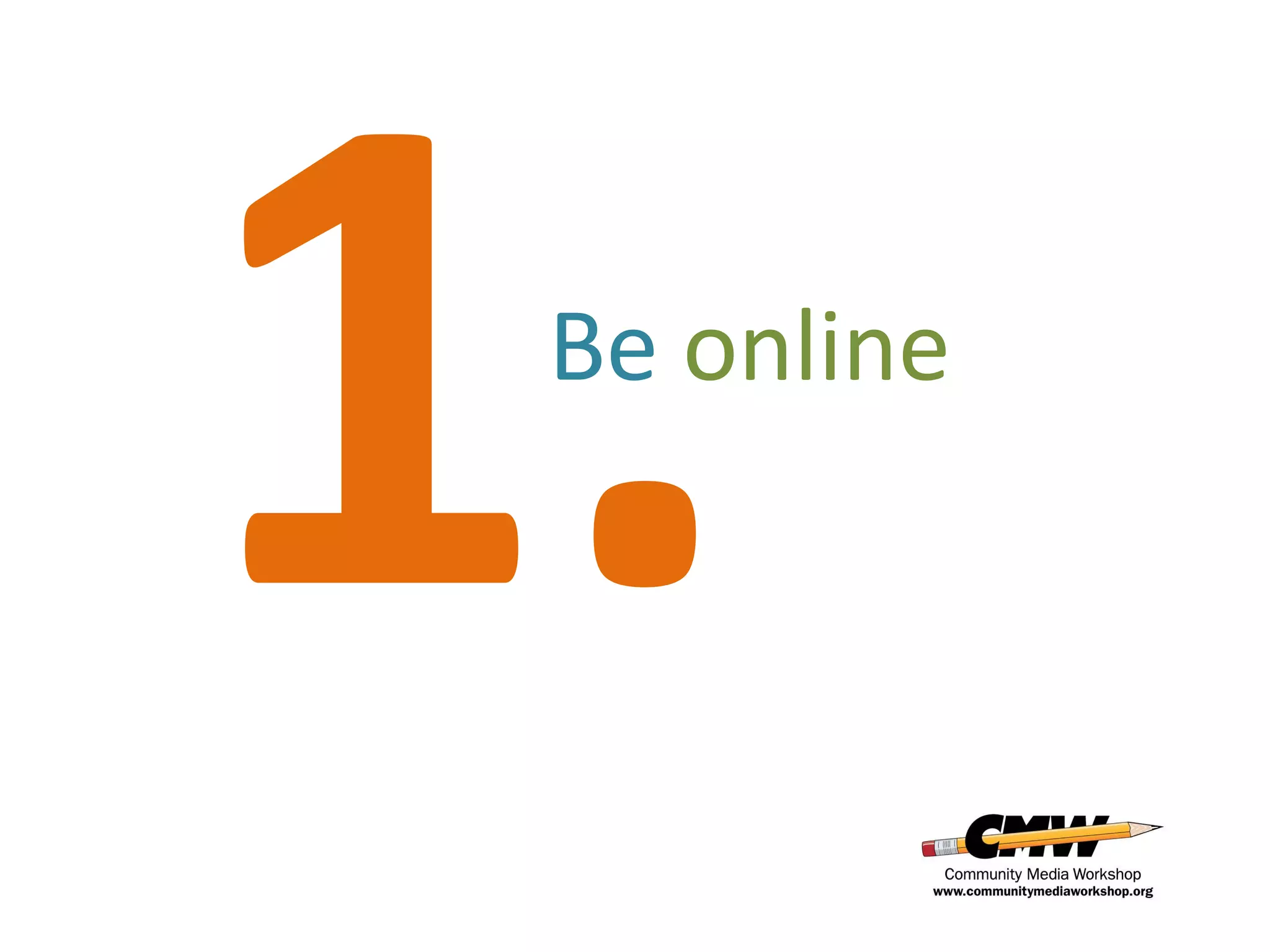 Be online
 