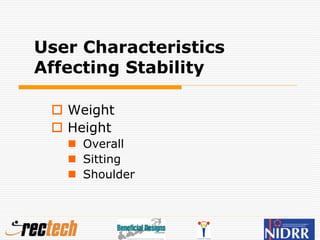 User Characteristics
Affecting Stability
 Weight
 Height
 Overall
 Sitting
 Shoulder
 