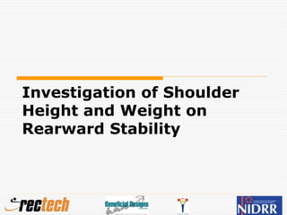 Investigation of Shoulder
Height and Weight on
Rearward Stability
 