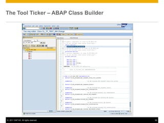 The Tool Ticker – ABAP Class Builder




© 2011 SAP AG. All rights reserved.    58
 